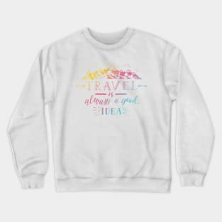 Travel Is Always A Good Idea Crewneck Sweatshirt